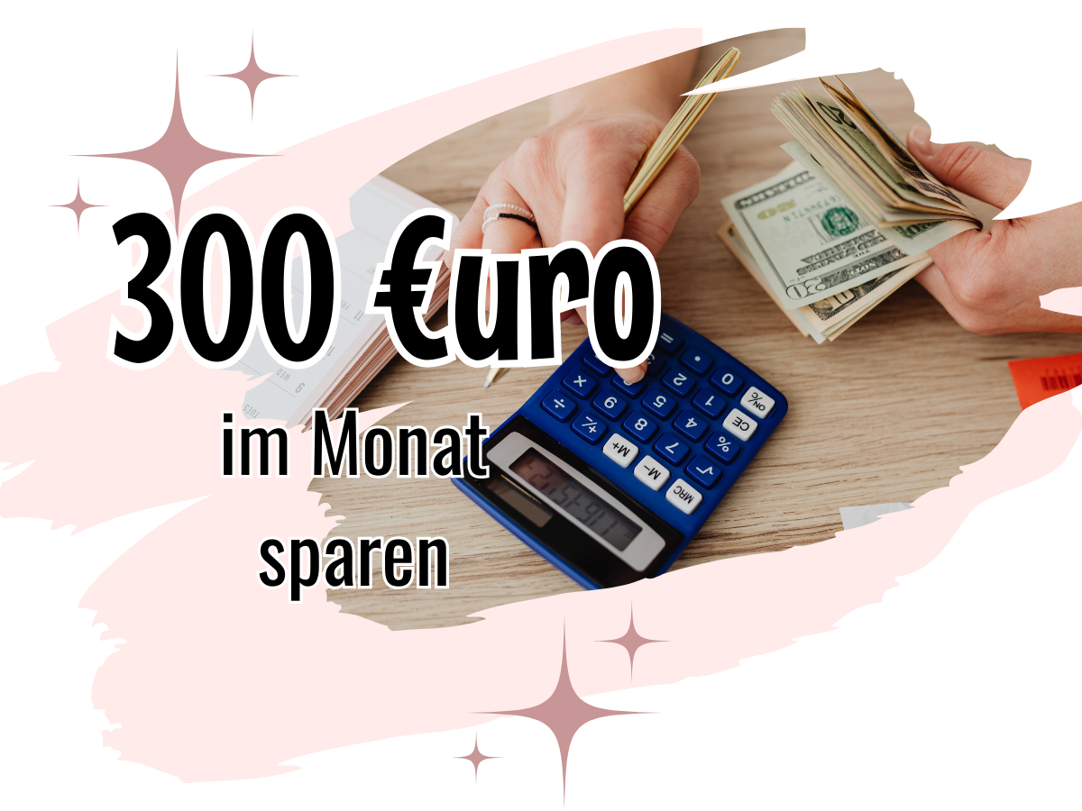 300€ im Monat sparen